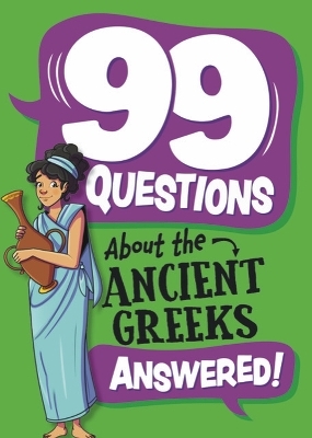 99 Questions About: The Ancient Greeks - Annabel Savery