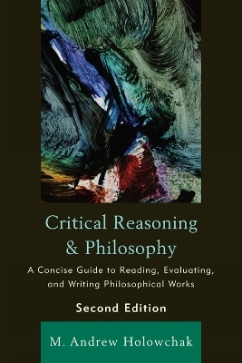 Critical Reasoning and Philosophy - M. Andrew Holowchak