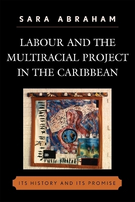 Labour and the Multiracial Project in the Caribbean - Sara Abraham