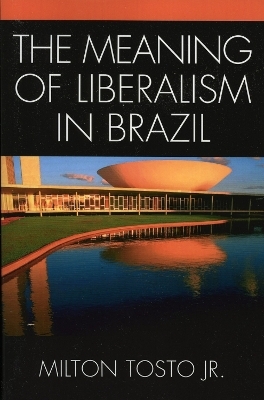 The Meaning of Liberalism in Brazil - Milton Tosto