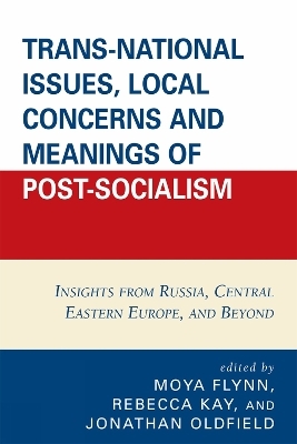 Trans-National Issues, Local Concerns and Meanings of Post-Socialism - 
