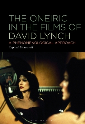 The Oneiric in the Films of David Lynch - Raphael Morschett