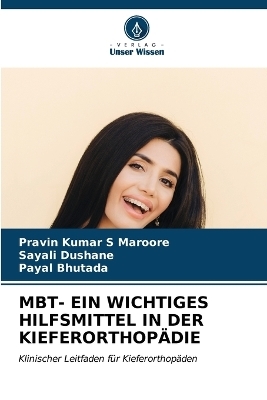 Mbt- Ein Wichtiges Hilfsmittel in Der Kieferorthop&auml;die - Pravin Kumar S Maroore, Sayali Dushane, Payal Bhutada