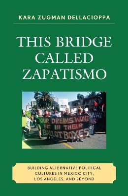 This Bridge Called Zapatismo - Kara Zugman Dellacioppa