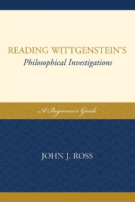 Reading Wittgenstein's Philosophical Investigations - John J. Ross