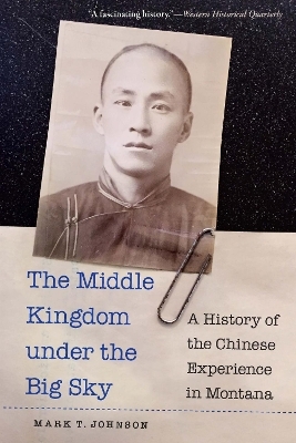 The Middle Kingdom Under the Big Sky - Mark T. Johnson