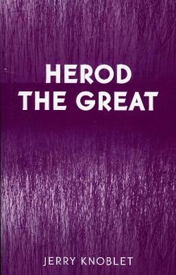 Herod the Great - Jerry Knoblet
