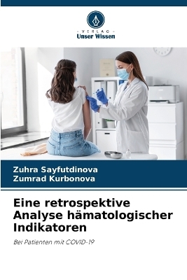 Eine retrospektive Analyse h&auml;matologischer Indikatoren - Zuhra Sayfutdinova, Zumrad Kurbonova