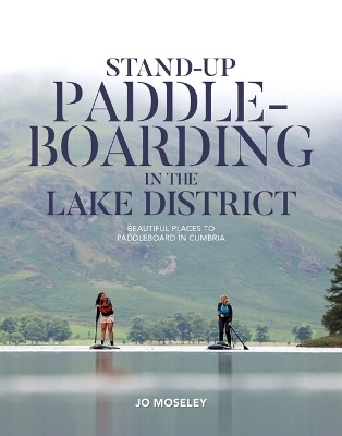 Stand-up Paddleboarding in the Lake District - Jo Moseley