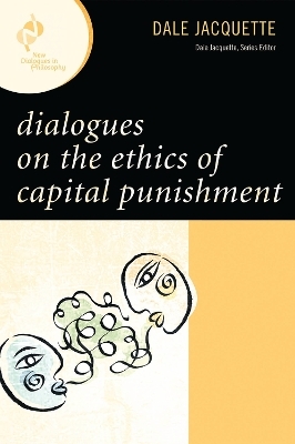 Dialogues on the Ethics of Capital Punishment - Dale Jacquette