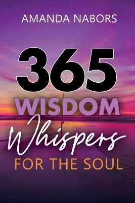 365 Wisdom Whispers For The Soul