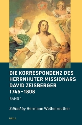 Die Korrespondenz des Herrnhuter Missionars David Zeisberger 1745 &ndash; 1808 - 