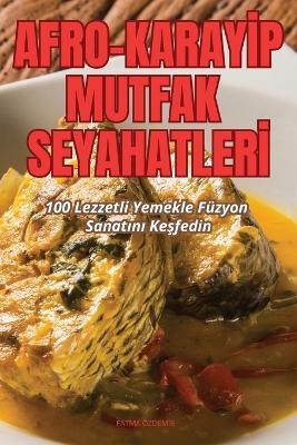 Afro-Karayİp Mutfak Seyahatlerİ -  Fatma &Ouml;zdemir