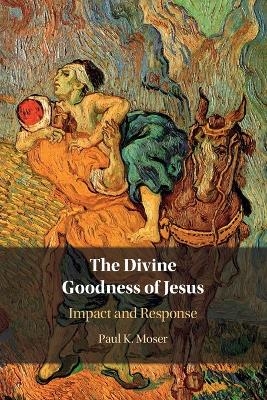 The Divine Goodness of Jesus - Paul Moser