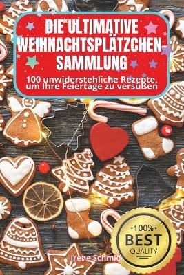 Die Ultimative Weihnachtspl&auml;tzchen-Sammlung -  Irene Schmid
