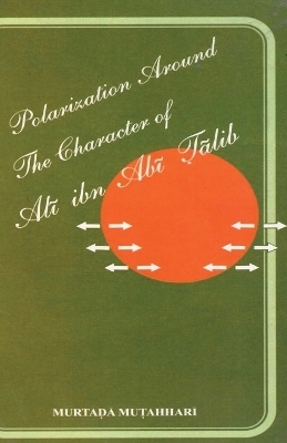 Polarization Around The Character of 'Alī ibn Abī Ṭālib (a.s.)