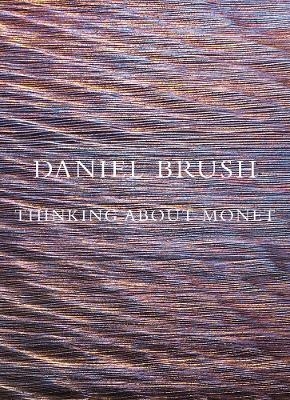 Daniel Brush: Thinking about Monet