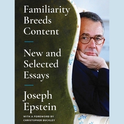 Familiarity Breeds Content - Joseph Epstein