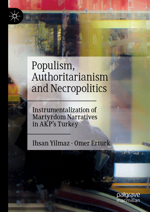 Populism, Authoritarianism and Necropolitics - Ihsan Yilmaz, Omer Erturk