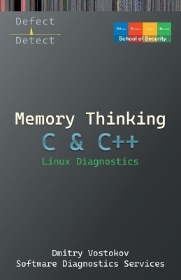 Memory Thinking for C & C++ Linux Diagnostics - Dmitry Vostokov,  Dublin School of Security