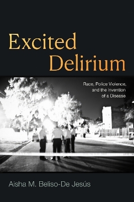 Excited Delirium - Aisha M. Beliso-De Jes&uacute;s