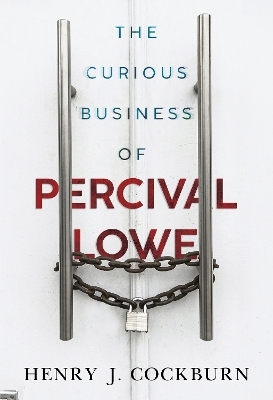 The Curious Business of Percival Lowe - Henry J. Cockburn