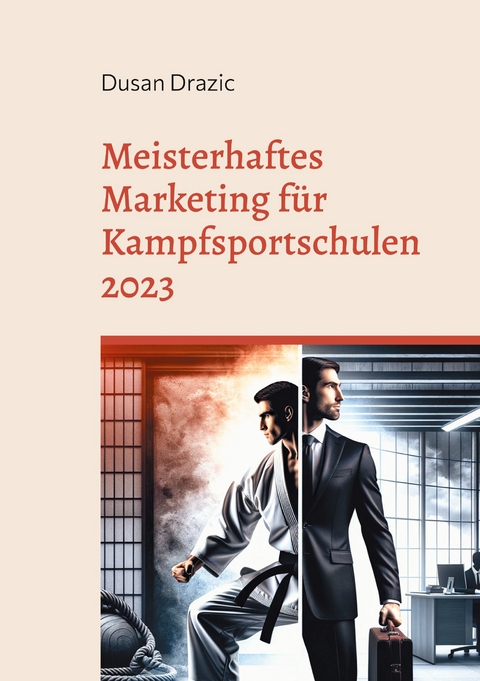 Meisterhaftes Marketing f&uuml;r Kampfsportschulen 2023 - Dusan Drazic