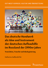 Das "deutsche Handwerk" als Idee und Instrument der deutschen Aufbauhilfe im Russland der 1990er Jahre - Katharina Gei&szlig;end&ouml;rfer