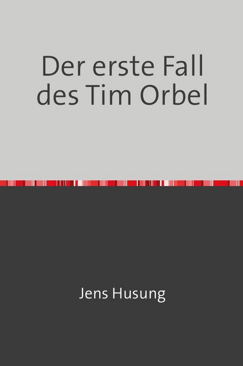 Der erste Fall des Tim Orbel - Jens Husung