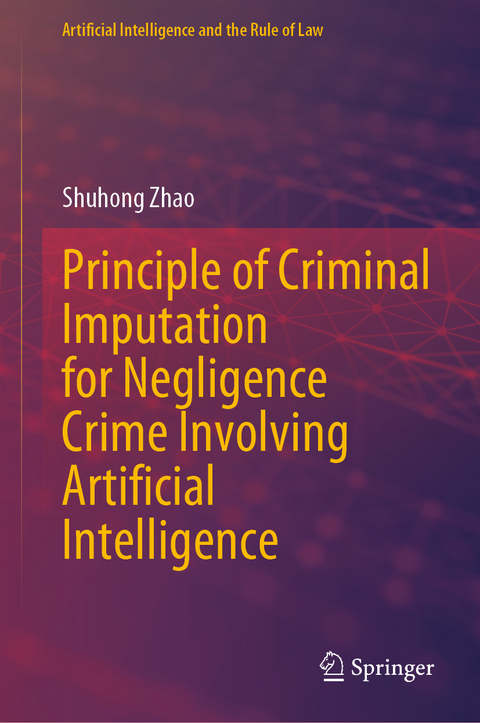 Principle of Criminal Imputation for Negligence Crime Involving Artificial Intelligence - Shuhong Zhao