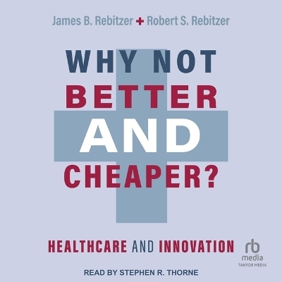 Why Not Better and Cheaper? - James B Rebitzer, Robert S Rebitzer