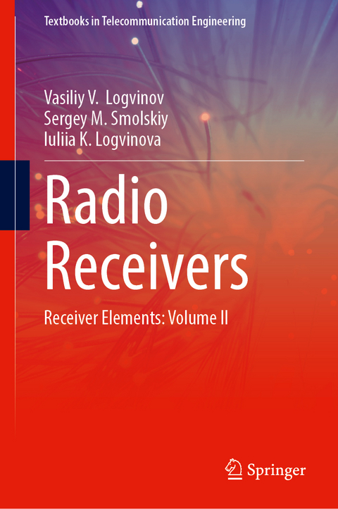 Radio Receivers - Vasiliy V. Logvinov, Sergey M. Smolskiy, Iuliia K. Logvinova