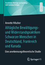 Allt&auml;gliche Bew&auml;ltigungs- und Widerstandspraktiken Schwarzer Menschen in Deutschland, Frankreich und Kanada - Annette Hilscher