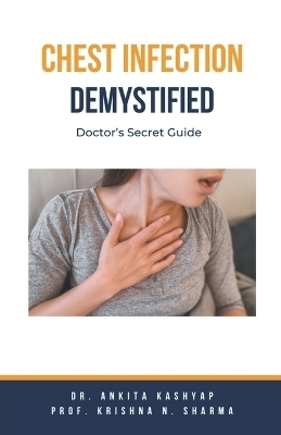 Chest Infection Demystified - Dr Ankita Kashyap, Prof Krishna N Sharma
