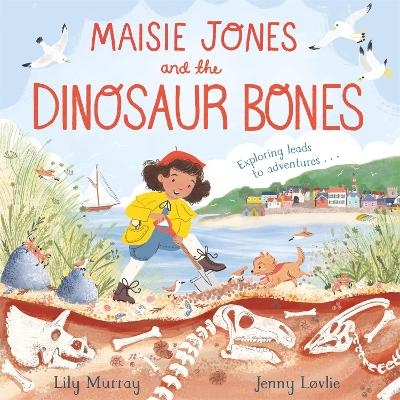 Maisie Jones and the Dinosaur Bones - Lily Murray