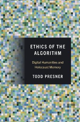Ethics of the Algorithm - Todd Presner