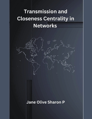 Transmission and Closeness Centrality in Networks - Jane Olive Sharon P