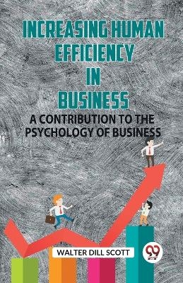 INCREASING HUMAN EFFICIENCY IN BUSINESSA CONTRIBUTION TO THE PSYCHOLOGY OF BUSINESS (Edition2023)