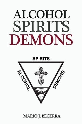 Alcohol Spirits Demons - Mario J Becerra