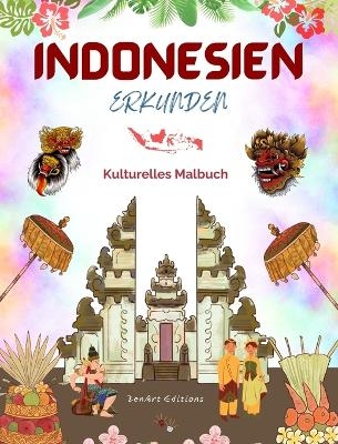Indonesien erkunden - Kulturelles Malbuch - Klassische und zeitgen&ouml;ssische kreative Designs indonesischer Symbole - Zenart Editions