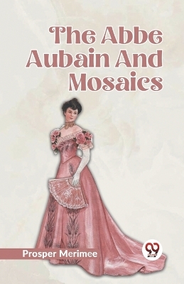 The Abbe Aubain and Mosaics - Prosper Merimee