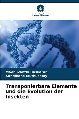Transponierbare Elemente und die Evolution der Insekten - Madhuvanthi Baskaran, Kandibane Muthusamy