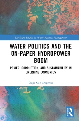 Water Politics and the On-Paper Hydropower Boom - &Ouml;zge Can Dogmus