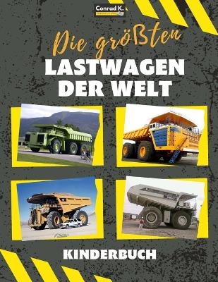 Die gr&ouml;&szlig;ten Lastwagen der Welt - Conrad K Butler