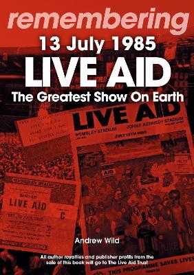 Live Aid - The Greatest Show On Earth - Andrew Wild