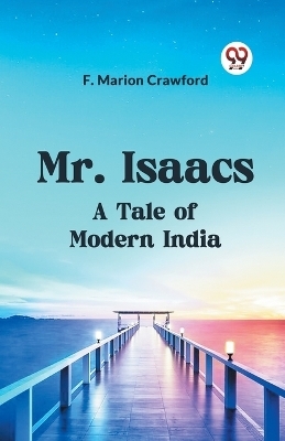 Mr. IsaacsA Tale of Modern India (Edition2023) -  Marion Crawford F