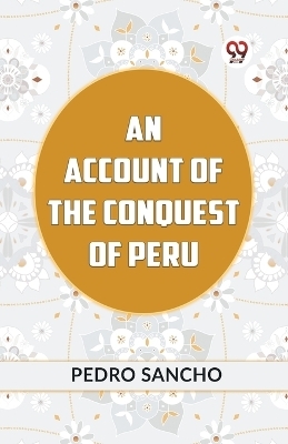 AN ACCOUNT OF THE CONQUEST OF PERU (Edition2023)