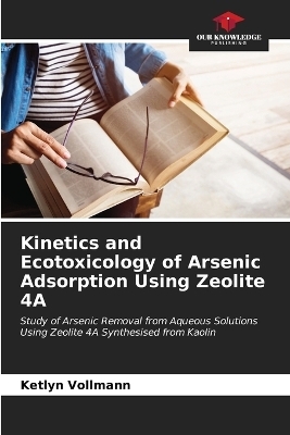 Kinetics and Ecotoxicology of Arsenic Adsorption Using Zeolite 4A - Ketlyn Vollmann