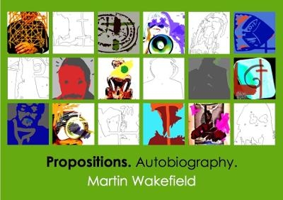 Propositions. Autobiography. - Martin Wakefield