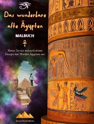 Das wunderbare alte Ägypten - Kreatives Malbuch für Liebhaber alter Zivilisationen